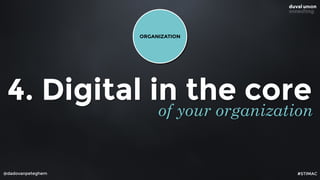 @dadovanpeteghem
4. Digital in the core
of your organization
ORGANIZATION
#STIMAC
 