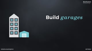 @dadovanpeteghem
Build garages
Participate in garages
Buy garages
#STIMAC
 