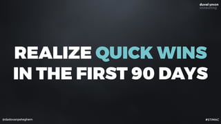 @dadovanpeteghem
REALIZE QUICK WINS
IN THE FIRST 90 DAYS
#STIMAC
 