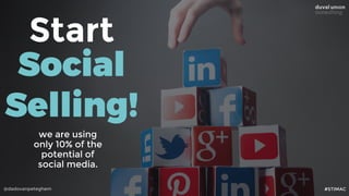 @dadovanpeteghem
Start
Social
Selling!
we are using
only 10% of the
potential of
social media.
#STIMAC
 