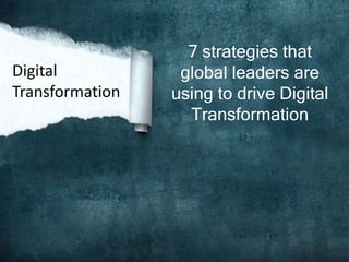 7 strategies that
global leaders are
using to drive Digital
Transformation
Digital
Transformation
 