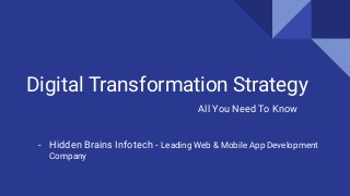 Digital Transformation Strategy
All You Need To Know
- Hidden Brains Infotech - Leading Web & Mobile App Development
Company
 