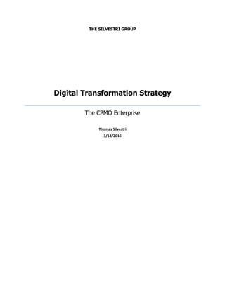 THE SILVESTRI GROUP
Digital Transformation Strategy
The CPMO Enterprise
Thomas Silvestri
3/18/2016
 