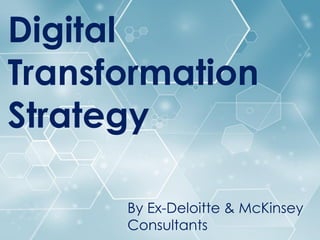 Digital Transformation
Strategy
Digital
Transformation
Strategy
By Ex-Deloitte & McKinsey
Consultants
 