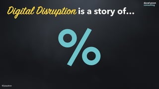 Digital Disruption is a story of…
%@jcaudron
 