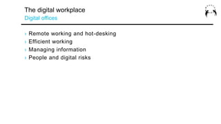 The digital workplace
Digital offices
› Remote working and hot-desking
› Efficient working
› Managing information
› People...