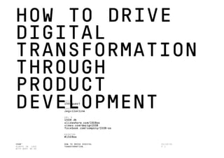 1508™
ALWAYS IN LOVE
WITH WHAT WE DO
HOW TO DRIVE DIGITAL
TRANSFORMATION...
HOW TO DRIVE
DIGITAL
TRANSFORMATION
THROUGH
PRODUCT
DEVELOPMENTW IFI
1508guest
GUESTKODE
Jegvilonline
URL’S
1508.dk
slideshare.com/1508as
vimeo.com/design1508
facebook.com/company/1508-as
HASHTAG
#1508as
21/10/15
P 1
 