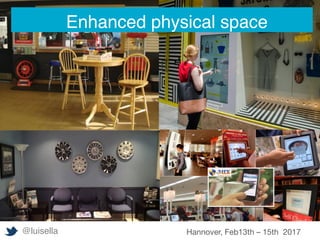 @luisella Hannover, Feb13th – 15th 2017
Enhanced physical space
 