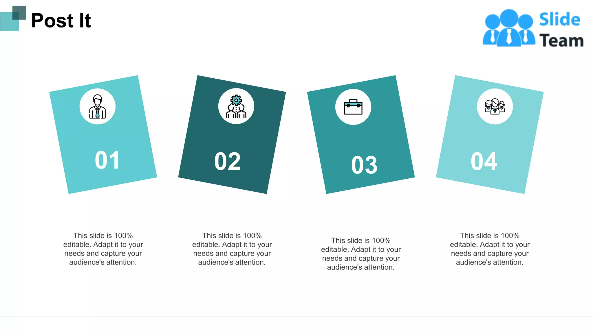 Post It
01
This slide is 100%
editable. Adapt it to your
needs and capture your
audience's attention.
02
This slide is 100%
editable. Adapt it to your
needs and capture your
audience's attention.
03
This slide is 100%
editable. Adapt it to your
needs and capture your
audience's attention.
04
This slide is 100%
editable. Adapt it to your
needs and capture your
audience's attention.
15
 