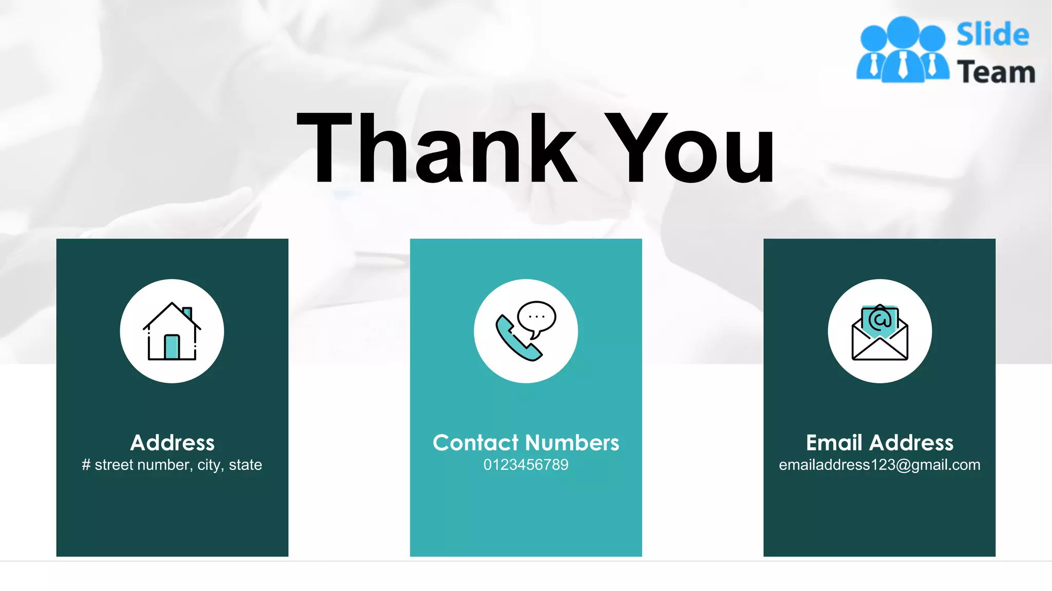 Thank You
24
Address
# street number, city, state
Contact Numbers
0123456789
Email Address
emailaddress123@gmail.com
 