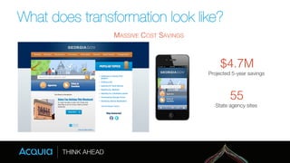What does transformation look like? 
$4.7M! 
Projected 5-year savings 
MASSIVE COST SAVINGS! 
55! 
State agency sites 
 
