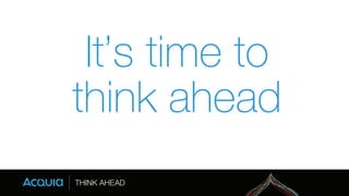 It’s time to 
think ahead 
 