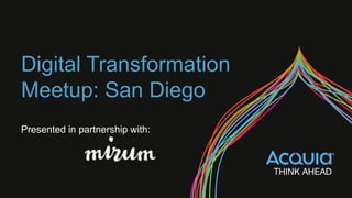 Digital Transformation
Meetup: San Diego
Presented in partnership with:
 