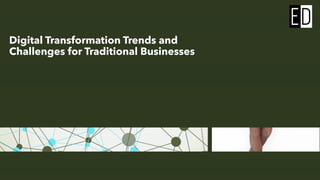 Digital Transformation Trends and
Challenges for Traditional Businesses
 