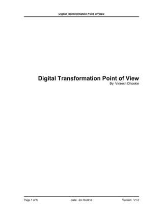 Digital Transformation Point of View

Digital Transformation Point of View
By: Vickesh Dhookie

Page 1 of 9

Date: 24-10-2013

Version: V1.0

 