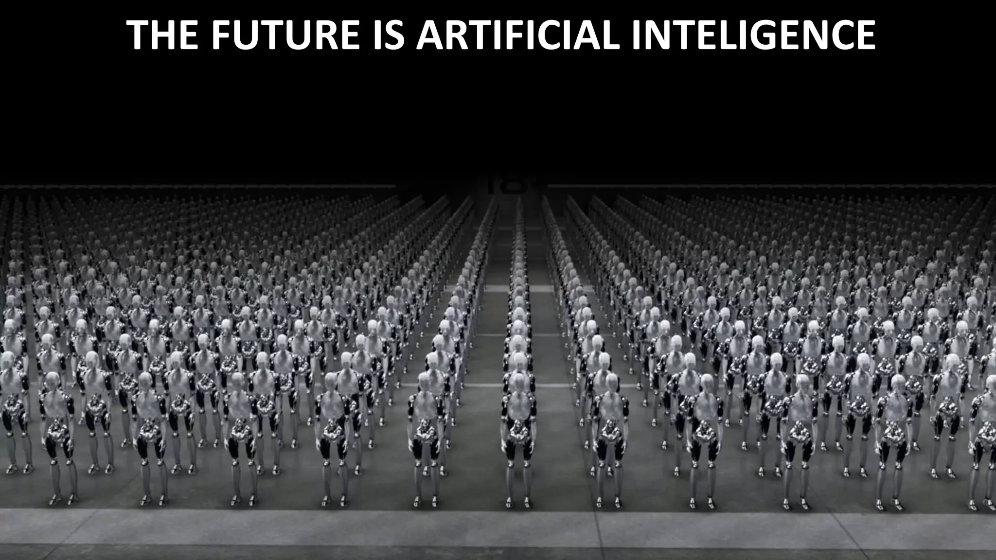 THE FUTURE IS ARTIFICIAL INTELIGENCE
 