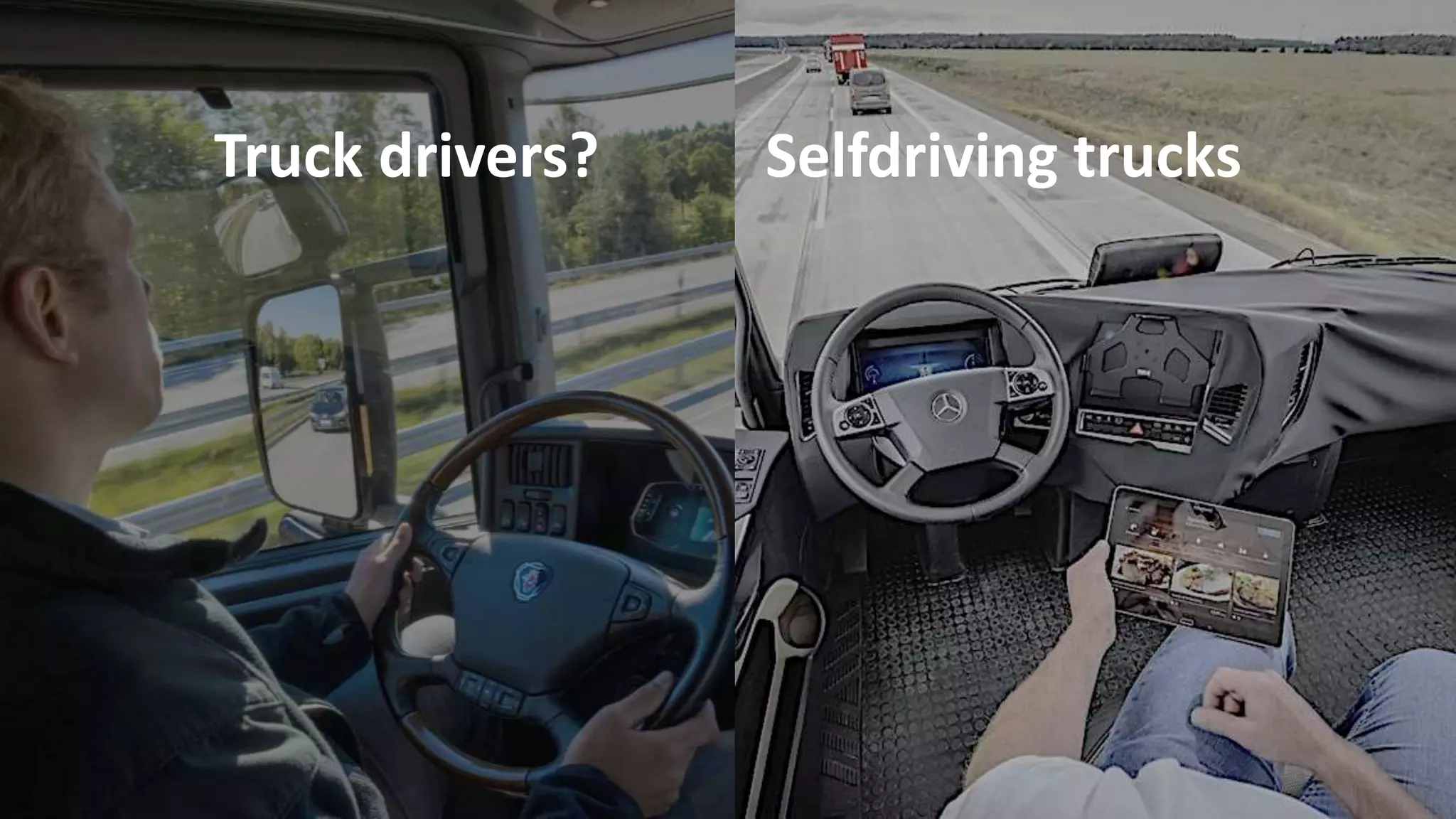 Truck drivers? Selfdriving trucks
 