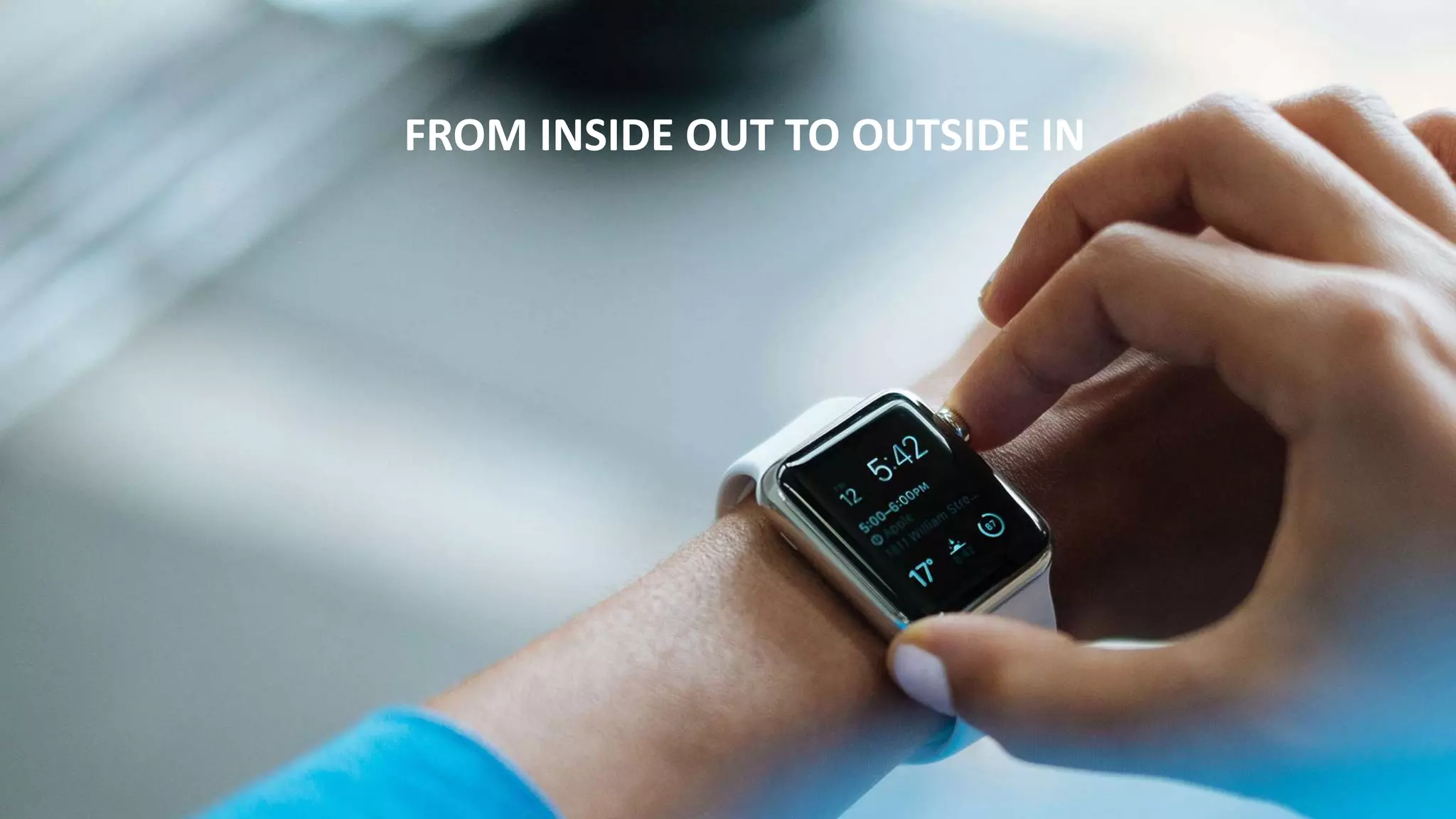 FROM INSIDE OUT TO OUTSIDE IN
 