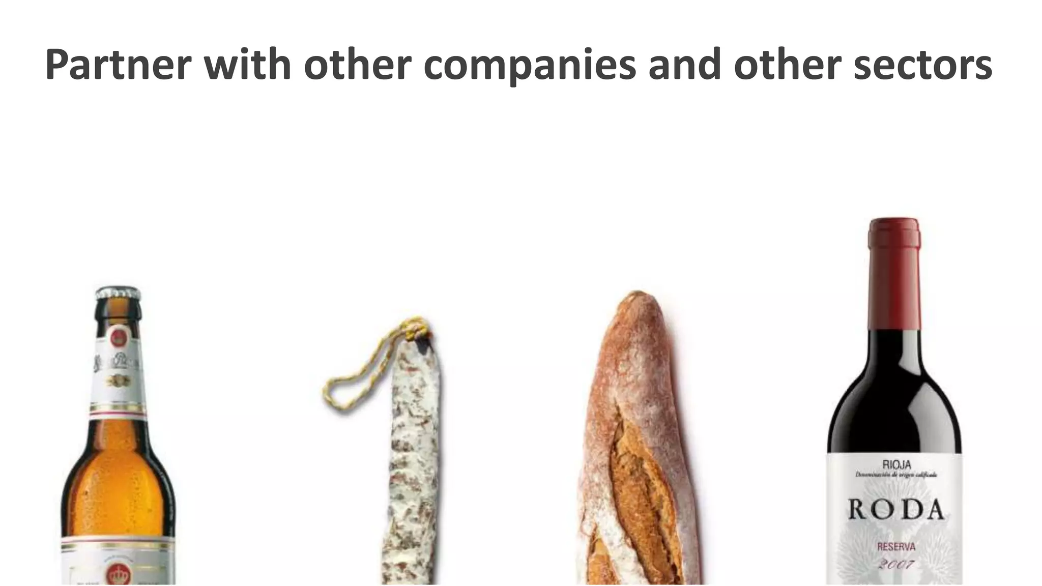 Partner with other companies and other sectors
 