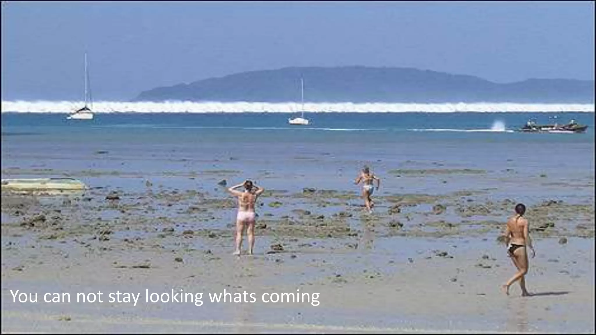 You can not stay looking whats coming
 