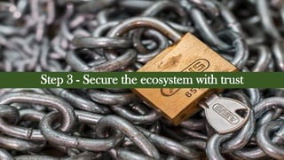 Step 3 - Secure the ecosystem with trust
10
 