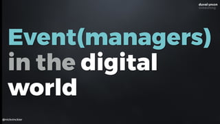 Event(managers)
in the digital
world
@nickvinckier
 