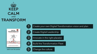 Create your own Digital Transformation vision and plan1
Create Digital Leadership2
Innovate in the right place(s)3
Build the Transformation Fleet4
Change the culture5Sold in over 30 countries
 