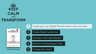 Create your own Digital Transformation vision and plan1
Create Digital Leadership2
Innovate in the right place(s)3
Build the Transformation Fleet4
Change the culture5Sold in over 30 countries
 