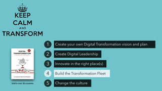 Create your own Digital Transformation vision and plan1
Create Digital Leadership2
Innovate in the right place(s)3
Build the Transformation Fleet4
Change the culture5Sold in over 30 countries
 