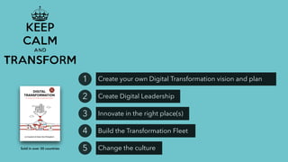 Create your own Digital Transformation vision and plan1
Create Digital Leadership2
Innovate in the right place(s)3
Build the Transformation Fleet4
Change the culture5Sold in over 30 countries
 