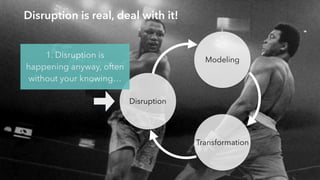 @jcaudron
Disruption is real, deal with it!
Disruption
Modeling
Transformation
1. Disruption is
happening anyway, often
wi...