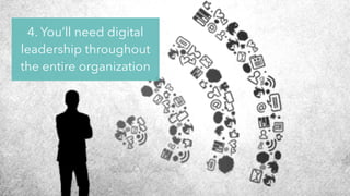 @jcaudron
4. You’ll need digital
leadership throughout
the entire organization
 