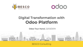 BESCO Consulting
Digital Transformation with
Odoo Platform
Odoo Tour Hanoi, 22/03/2019
 