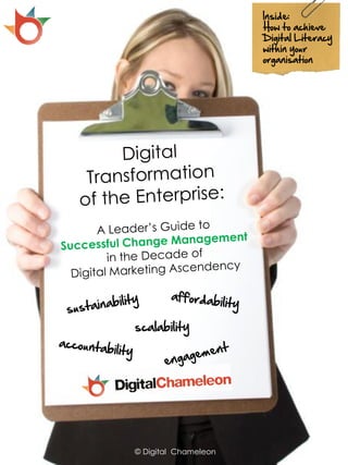 Inside:
                      How to achieve
                      Digital Literacy
                      within your
                      organisation




scalability




© Digital Chameleon
 