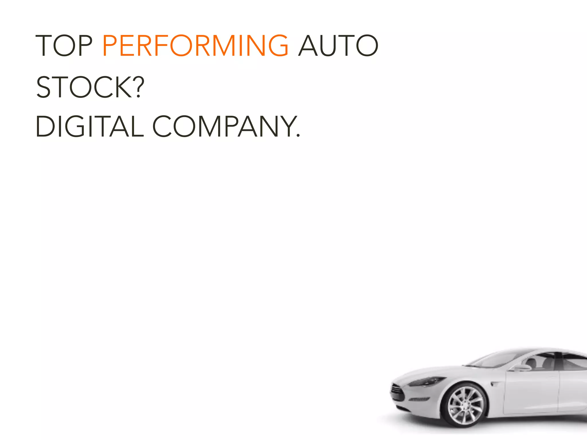 TOP PERFORMING AUTO
STOCK?
DIGITAL COMPANY.
 