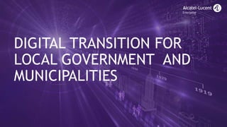 DIGITAL TRANSITION FOR
LOCAL GOVERNMENT AND
MUNICIPALITIES
 