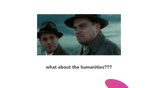 what about the humanities???
 