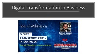 Digital Transformation in Business
Sairam Vedam
CMO, Innominds.com
https://www.linkedin.com/in/saivram/
 