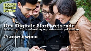 Den Digitale Storbyrejsende

Strategier for involvering og communityskabelse

#smwsqwoco

 