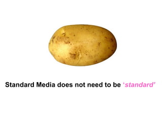 Standard Media does not need to be ‘standard’
 