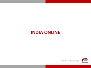 INDIA ONLINE
© Professor Seema Gupta
 