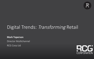 TITLE
insert text here
Digital Trends: Transforming Retail
Mark	Teperson	
Director Mul5channel
RCG Corp Ltd
 
