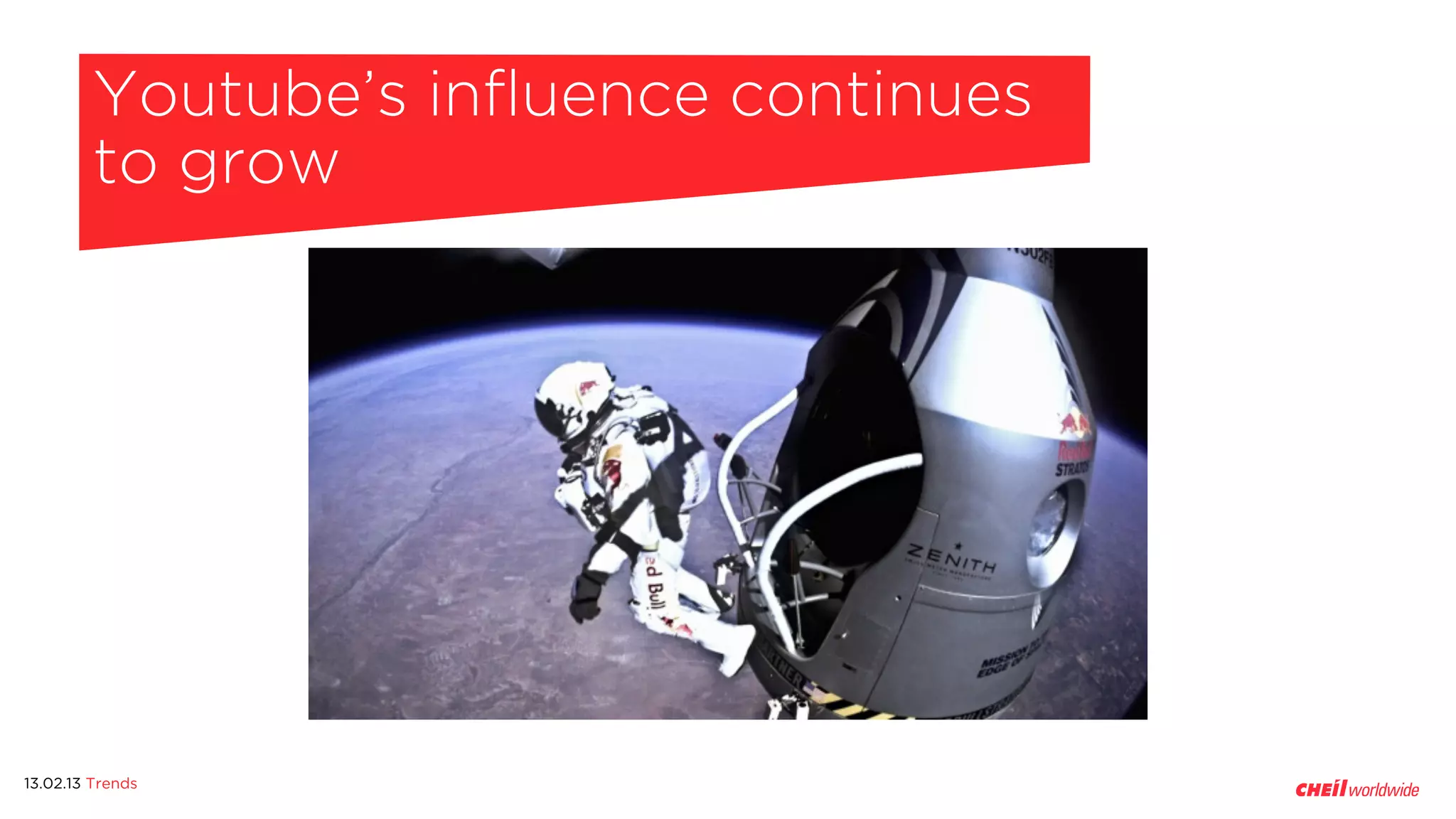 Youtube’s influence continues
         to grow




13.02.13 Trends
 