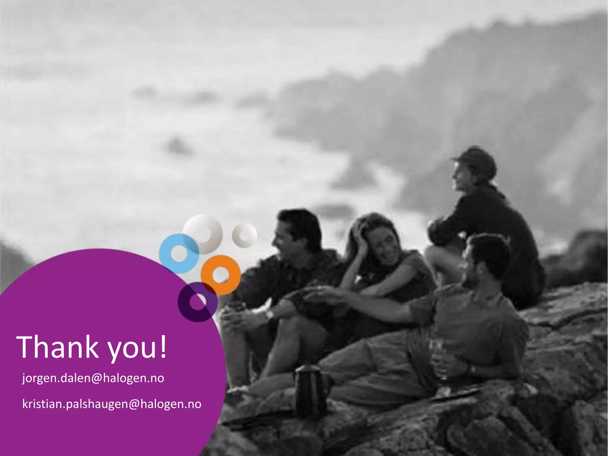 Thank you!jorgen.dalen@halogen.nokristian.palshaugen@halogen.no