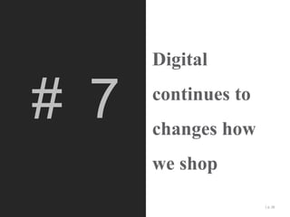 # 7

Digital
continues to
changes how
we shop
| p. 28

 