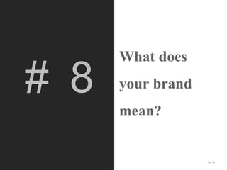 # 8

What does
your brand
mean?
| p. 36

 