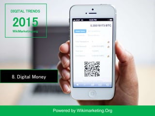 DIGITAL TRENDS
2015
Powered by Wikimarketing.Org
WikiMarketing.org
8. Digital Money
 