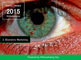 DIGITAL TRENDS
2015
Powered by Wikimarketing.Org
WikiMarketing.org
3. Biometric Marketing
 