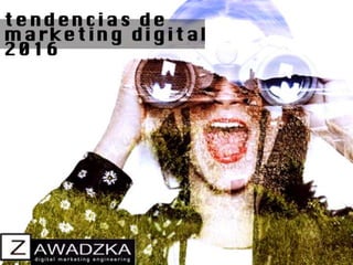 Digital trends 2016 by zawadzka digital agency
