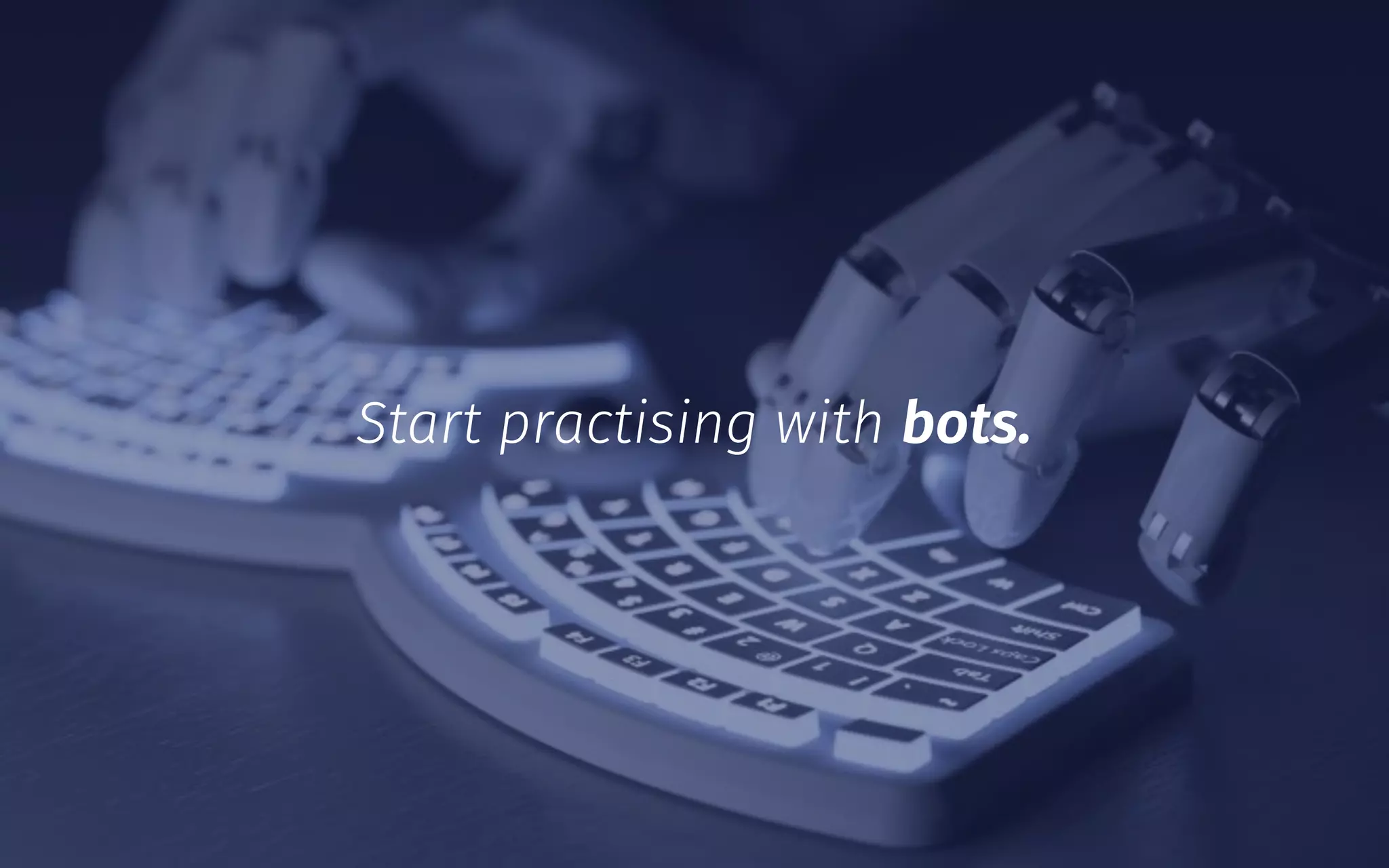Start practising with bots.
 
